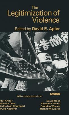 The Legitimization of Violence by Apter, David E.