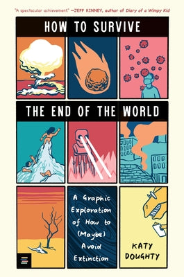 How to Survive the End of the World: A Graphic Exploration of How to (Maybe) Avoid Extinction by Doughty, Katy