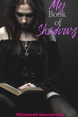 My Book of Shadows by Whitehawk Resurrection