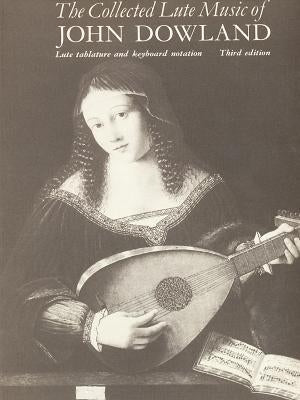 The Collected Lute Music of John Dowland by Dowland, John
