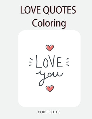 Love You Love quote coloring: Love Quotes Inspirational Coloring Book: 50 templates: Adult Coloring Book of Love and Romance by Tongmakkul, Thanasorn