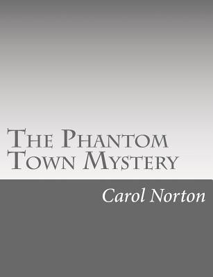 The Phantom Town Mystery by Norton, Carol