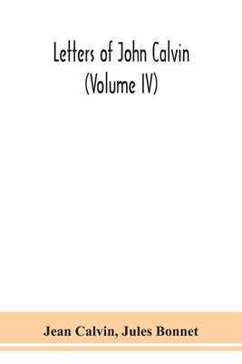 Letters Of John Calvin (Volume Iv) by Jean Calvin