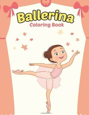 Ballerina Coloring Book: Cute Ballerina Coloring Book for Girls Who Love Ballet Dancing - A Fun Ballet Coloring Book - Little ballerina Dancing by Publishing, Mike B.