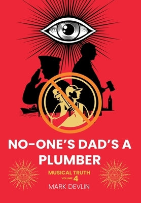 No-One's Dad's a Plumber: Musical Truth Volume 4 by Devlin, Mark