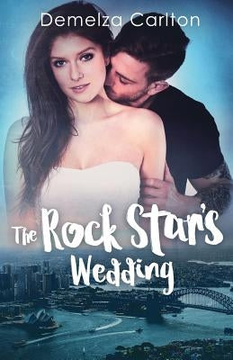 The Rock Star's Wedding by Carlton, Demelza