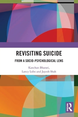 Revisiting Suicide: From a Socio-Psychological Lens by Bharati, Kanchan