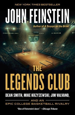 The Legends Club: Dean Smith, Mike Krzyzewski, Jim Valvano, and an Epic College Basketball Rivalry by Feinstein, John