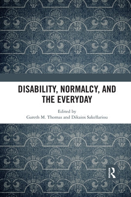 Disability, Normalcy, and the Everyday by Thomas, Gareth M.