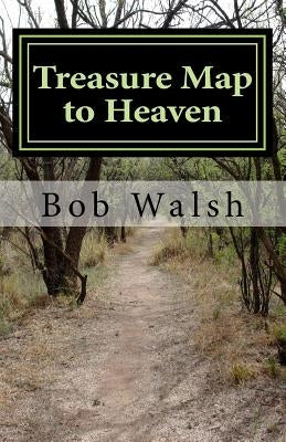 Treasure Map to Heaven by Walsh, Bob