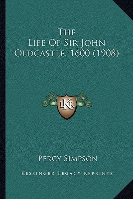 The Life of Sir John Oldcastle, 1600 (1908) by Simpson, Percy