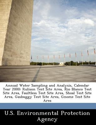 Annual Water Sampling and Analysis, Calendar Year 2000: Rulison Test Site Area, Rio Blanco Test Site Area, Faultless Test Site Area, Shoal Test Site A by U S Environmental Protection Agency