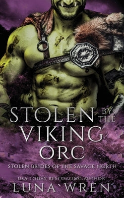 Stolen by the Viking Orc: An Enemies to Lovers Spicy Romantasy by Wren, Luna