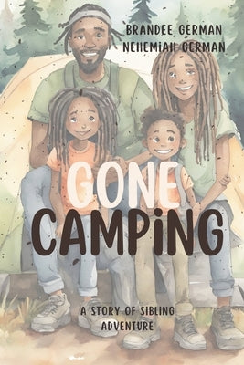 Gone Camping: A Story of Sibling Adventure by German, Nehemiah