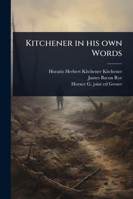 Kitchener in his own Words by Kitchener, Horatio Herbert Kitchener