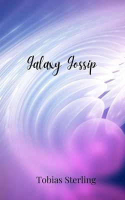 Galaxy Gossip by Sterling, Tobias