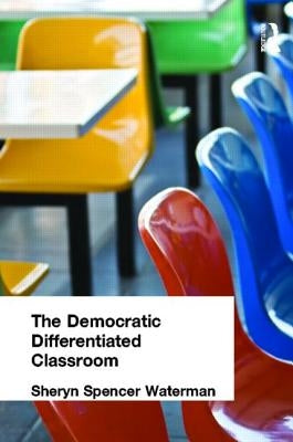 The Democratic Differentiated Classroom by Spencer-Waterman, Sheryn