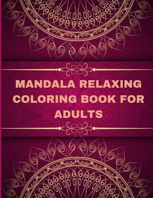 Mandala Relaxing coloring book for adults: Adult Coloring Book The Art of Mandala: Stress, Relieving Mandala Designs for Adults Relaxation by Reed, Mills
