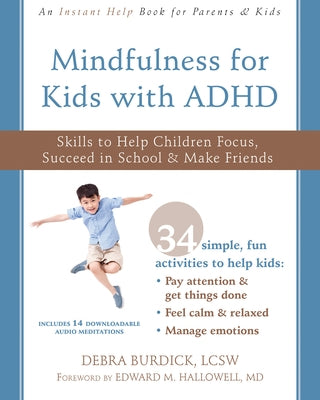 Mindfulness for Kids with ADHD: Skills to Help Children Focus, Succeed in School, and Make Friends by Burdick, Debra