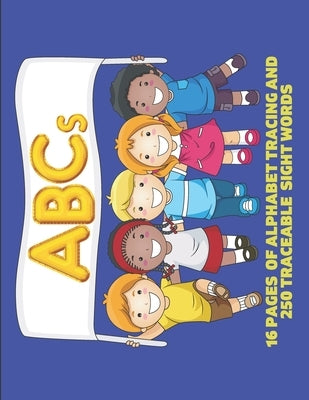 ABCs: 16 pages of Alphabet Tracing and 250 Traceable Sight Words by Miscellanea