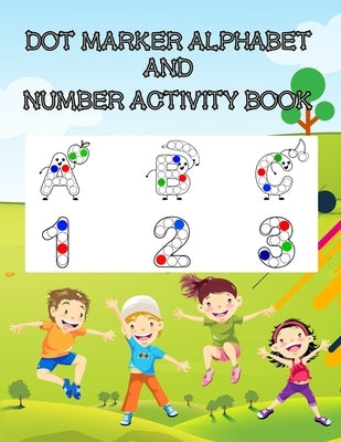 Dot Marker Alphabet and Number Activity Book: A Fun Dot Marker Coloring Activity Book for Kids, Toddlers, Preschool, Kindergarten Ages 3 to 5 by Press House, Rs Color