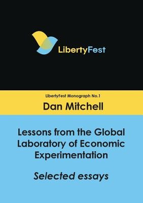 Lessons from the Global Laboratory of Economic Experimentation: Selected Essays by Mitchell, Dan