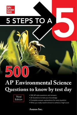 5 Steps to a 5: 500 AP Environmental Science Questions to Know by Test Day, Third Edition by Anaxos, Inc
