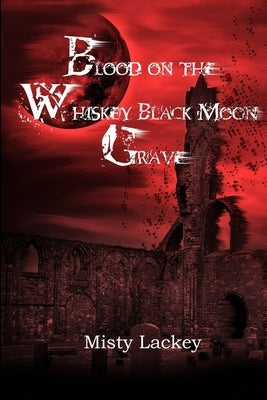 Blood on the Whiskey Black Moon Grave by Lackey, Misty
