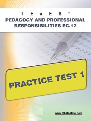 TExES Pedagogy and Professional Responsibilities Ec-12 Practice Test 1 by Wynne, Sharon A.
