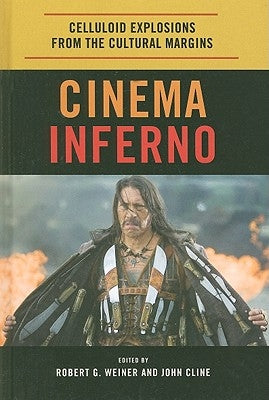 Cinema Inferno: Celluloid Explosions from the Cultural Margins by Weiner, Robert G.