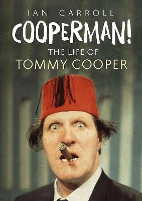 Cooperman! the Life of Tommy Cooper by Carroll, Ian