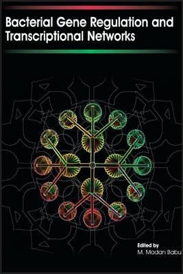 Bacterial Gene Regulation and Transcriptional Networks by Babu, M. Madan