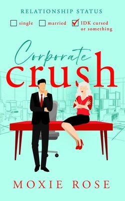 Corporate Crush by Rose, Moxie