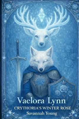 Vaelora Lynn Crythorias Winter Rose by Young, Savannah L.