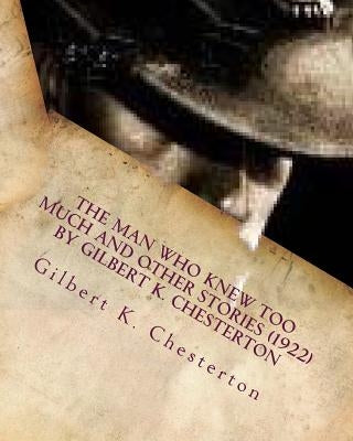 The Man Who Knew Too Much and other stories (1922) by Gilbert K. Chesterton by Chesterton, Gilbert K.