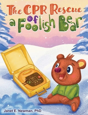 The CPR Rescue of a Foolish Bear by Newman, Janet E.