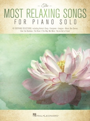 The Most Relaxing Songs for Piano Solo by Hal Leonard Corp