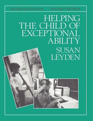 Helping the Child with Exceptional Ability by Leyden, Susan