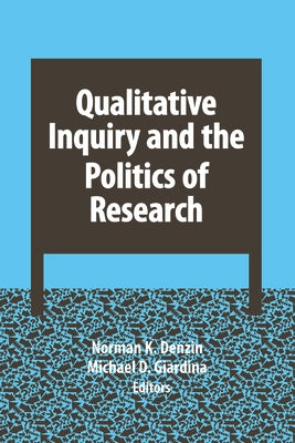 Qualitative Inquiry and the Politics of Research by Denzin, Norman K.
