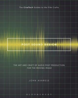 Post Sound Design: The Art and Craft of Audio Post Production for the Moving Image by Avarese, John