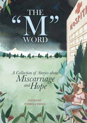 The M Word: A Collection of Stories about Miscarriage and Hope by Djima, Pamela