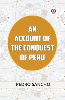 An Account Of The Conquest Of Peru by Sancho Pedro