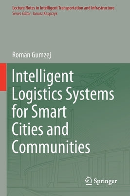 Intelligent Logistics Systems for Smart Cities and Communities by Gumzej, Roman