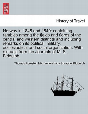 Norway in 1848 and 1849: containing rambles among the fjelds and fjords of the central and western districts and including remarks on its polit by Forester, Thomas