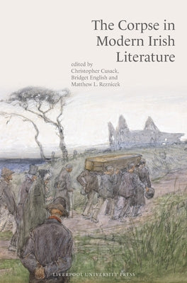 The Corpse in Modern Irish Literature by Cusack, Christopher