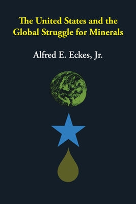 The United States and the Global Struggle for Minerals by Eckes, Alfred E.