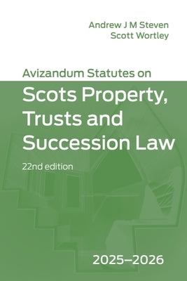 Avizandum Statutes on Scots Property, Trusts and Succession Law: 2025-2026, 22nd Edition by Steven, Andrew J. M.