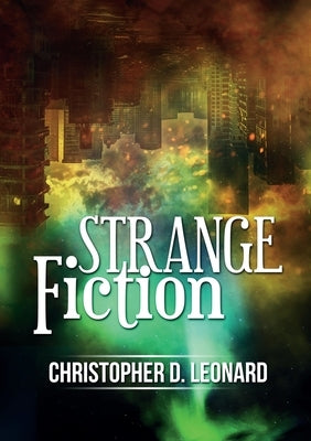 Strange Fiction by Leonard, Christopher D.