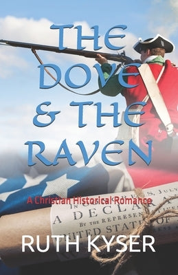 The Dove and The Raven: The Dove and The Raven - A Christian Historial Romance by Kyser, Ruth