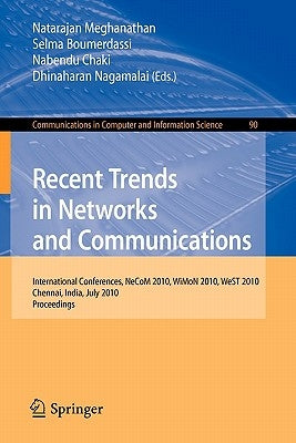 Recent Trends in Networks and Communications: International Conferences, Necom 2010, Wimon 2010, West 2010, Chennai, India, July 23-25, 2010. Proceedi by Meghanathan, Natarajan